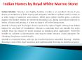 Indian Homes by Royal White Marmo Stone PowerPoint PPT Presentation