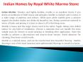 Indian Homes by Royal White Marmo Stone (1) PowerPoint PPT Presentation