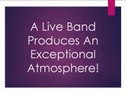 A Live Band Produces An Exceptional Atmosphere!