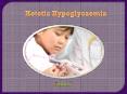 Ketotic Hypoglycaemia in Children: Symptoms, causes, diagnosis and treatment (1) PowerPoint PPT Presentation