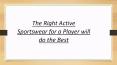 The Right Active Sportswear for a Player will do the Best PowerPoint PPT Presentation