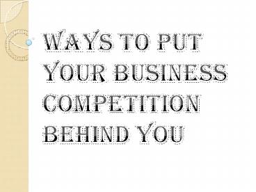 Ways to Put Your Business Competition Behind You