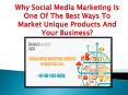 Why Social Media Marketing is one of the best ways to market unique products and your business? PowerPoint PPT Presentation