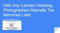 With any camden wedding photographers rekindle the memories later PowerPoint PPT Presentation