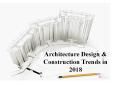 Architecture Design & Construction Trends in 2018 PowerPoint PPT Presentation