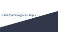 Best Cardiologist in Jaipur PowerPoint PPT Presentation