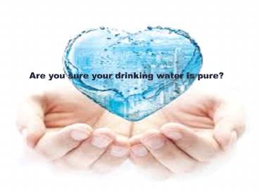 Are you sure your drinking water is pure?