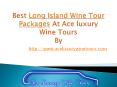 Best Long Island Wine Tour Packages At Ace luxury Wine Tours PowerPoint PPT Presentation