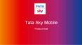 Tata Sky Mobile App - Product Note PowerPoint PPT Presentation