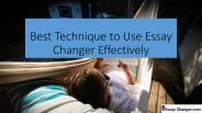 Best Technique to Use Essay Changer Effectively