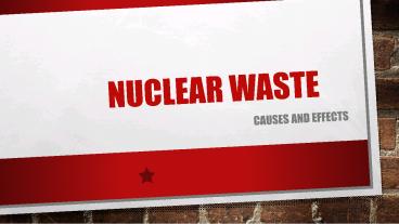 Nuclear Waste - Causes and Effects.