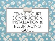 Tennis Court Construction, Installation & Resurfacing Guide