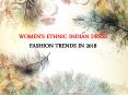 WOMEN’S ETHNIC INDIAN DRESS FASHION TRENDS IN 2018 PowerPoint PPT Presentation