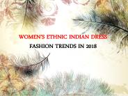 WOMEN’S ETHNIC INDIAN DRESS FASHION TRENDS IN 2018