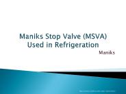 Maniks Stop Valve (MSVA) Used in Refrigeration Systems