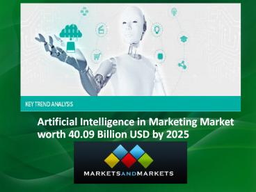 Artificial Intelligence in Marketing Market projected to be worth 40.09 Billion USD by 2025