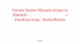 Paneer Butter Masala recipe in Marathi - पनीर बटर मसाला  - Pavithira Vijay : BetterButter PowerPoint PPT Presentation
