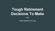 Tough Retirement  Decisions To Make