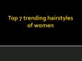 Top 7 trending hairstyles of women PowerPoint PPT Presentation