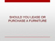 Should You Lease or Purchase Designer Furnitures