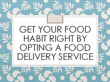 Get Your Food Habit Right By Opting A Food Delivery Service