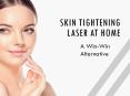 Skin Tightening Laser At Home - A Win-Win Alternative PowerPoint PPT Presentation