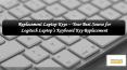 Replacement Laptop Keys – Your Best Source for Logitech Laptop’s Keyboard Key Replacement PowerPoint PPT Presentation