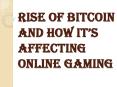 Rise of Bitcoin and How It’s Affecting Online Gaming PowerPoint PPT Presentation