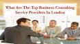 What Are The Top Business Consulting Service Providers In London PowerPoint PPT Presentation