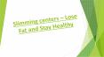 Slimming centers – Lose Fat and Stay Healthy PowerPoint PPT Presentation