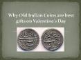 Why old Indian coins are best gifts on Valentine’s Day PowerPoint PPT Presentation
