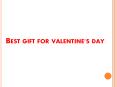 Best gift for valentine's day PowerPoint PPT Presentation