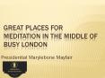 Great Places for Meditation in the Middle of Busy London PowerPoint PPT Presentation