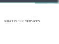 What is  SEO services PowerPoint PPT Presentation
