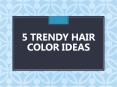 5 Trendy Hair Color Ideas PowerPoint PPT Presentation