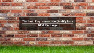 The Basic Requirements to Qualify for a 1031 Exchange