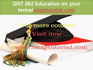QNT 562  Education on your terms-snaptutorial.com