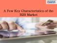 A Few Key Characteristics of the B2B Market PowerPoint PPT Presentation