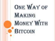 One of the Best Ways to Make Money With Bitcoin