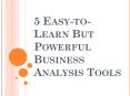 5 Easy-to-Learn But Powerful Business Analysis Tools PowerPoint PPT Presentation