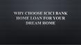 Why Choose ICICI Bank Home Loan for Your Dream Home PowerPoint PPT Presentation