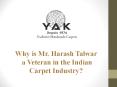 Why Mr. Harash Talwar is a veteran in the Indian Carpet Industry? PowerPoint PPT Presentation