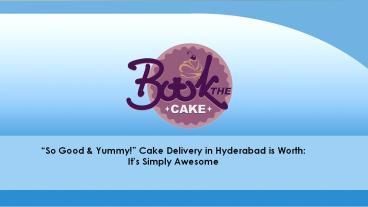 Cake Delivery in Hyderabad Concept Engages You to Choose and Taste the Best