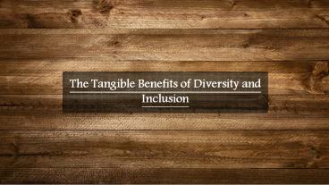 The Tangible Benefits of Diversity and Inclusion