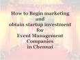 How to Begin marketing and obtain startup investment for Event Management Companies in Chennai PowerPoint PPT Presentation