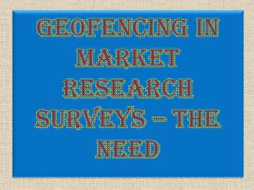 Geofencing in Market Research Surveys – The Need