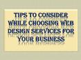 Tips To Consider While Choosing Web Design Services for Your Business PowerPoint PPT Presentation