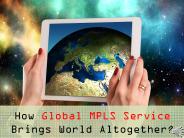 How Global MPLS Service Brings World Altogether?