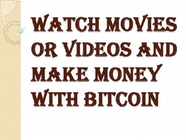 Watch Movies or Videos and Make Money With Bitcoin