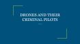 DRONES AND THEIR CRIMINAL PILOTS PowerPoint PPT Presentation
